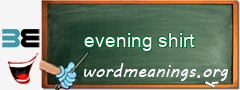 WordMeaning blackboard for evening shirt